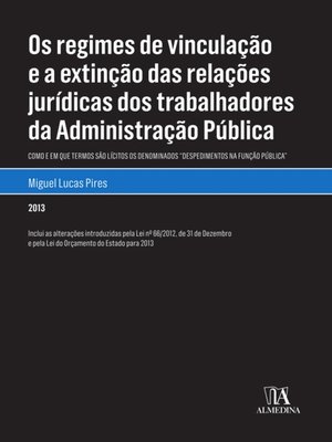 cover image of Os regimes de vinculação e a extinção das relações jurídicas dos trabalhadores da Administração Públ